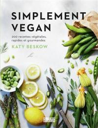 Simplement vegan : 200 recettes végétales, rapides et gourmandes