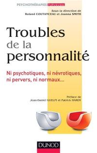 Troubles de la personnalité : ni psychotiques, ni névrotiques, ni pervers, ni normaux...