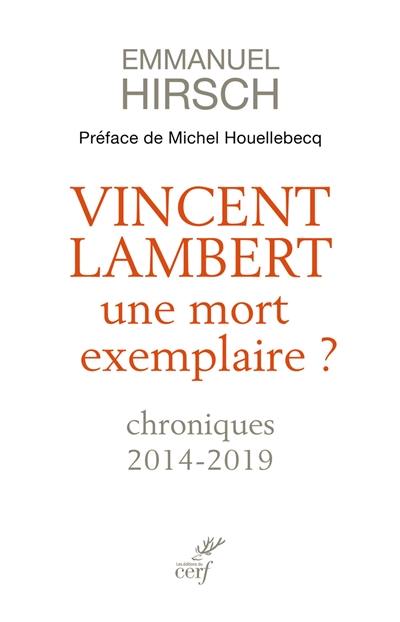 Vincent Lambert : une mort exemplaire ? : chroniques 2014-2019