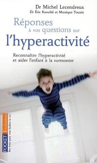 Réponses à vos questions sur l'hyperactivité : reconnaître l'hyperactivité et aider l'enfant à la surmonter