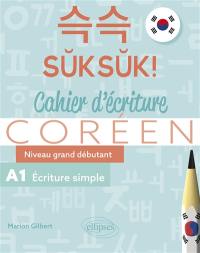 Suksuk ! : cahier d'écriture coréen, niveau grand débutant : A1 écriture simple