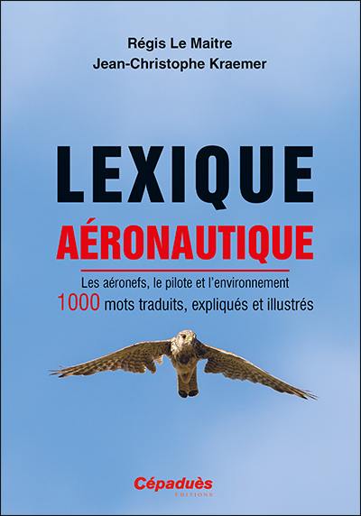 Lexique aéronautique : les aéronefs, le pilote et l'environnement : 1.000 mots traduits, expliqués et illustrés