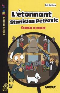 L'étonnant Stanislas Petrovic : Cambrai en danger