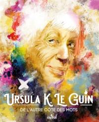 Ursula K. Le Guin : de l'autre côté des mots