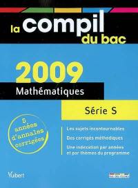 Mathématiques série S : bac 2009, 5 années d'annales corrigées