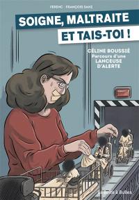 Soigne, maltraite et tais-toi ! : Céline Boussié : parcours d'une lanceuse d'alerte