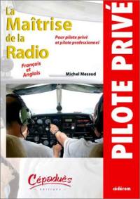La maîtrise de la radio : pour pilote privé et pilote professionnel