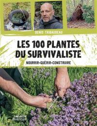 Les 100 plantes du survivaliste : nourrir, guérir, construire