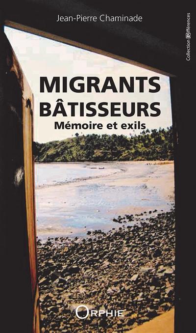 Migrants bâtisseurs : mémoire et exils : récit