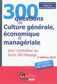 300 questions de culture générale, économique et managériale pour s'entraîner au Score IAE-Message