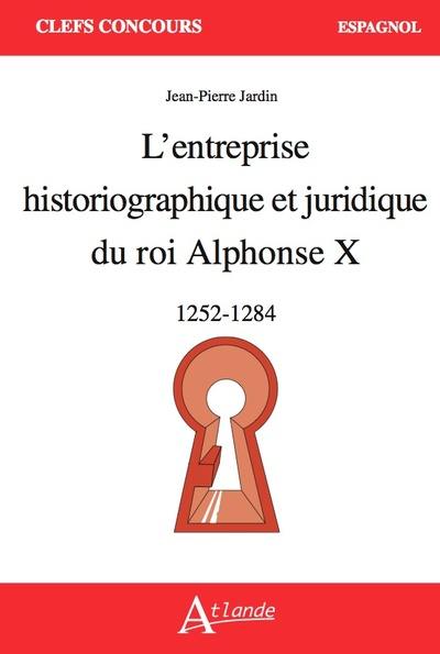 L'entreprise historiographique et juridique du roi Alphonse X : 1252-1284