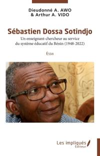 Sébastien Dossa Sotindjo : un enseignant-chercheur au service du système éducatif du Bénin (1948-2022) : essai