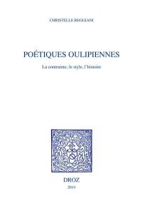 Poétiques oulipiennes : la contrainte, le style, l'histoire