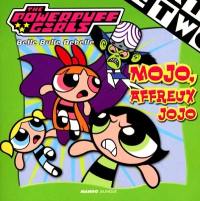Mojo affreux Jojo : the Powerpuff Girls