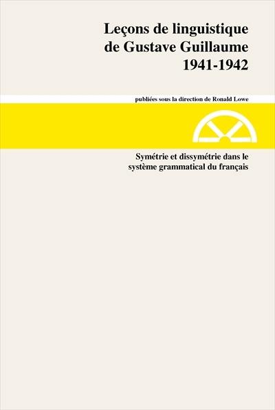 Leçons de linguistique de Gustave Guillaume. Vol. 20. Symétrie et dissymétrie dans le système grammatical du français : 1941-1942, série A