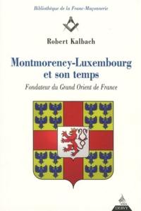 Montmorency-Luxembourg et son temps : fondateur du Grand Orient de France, duc et pair, premier baron chrétien de France