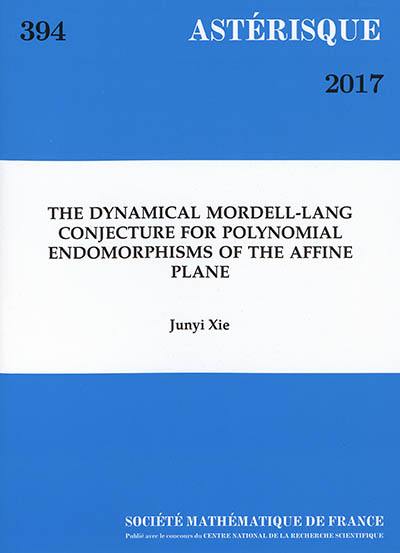 Astérisque, n° 394. The dynamical mordell-Lang conjecture for polynomial endomorphisms of the affine plane