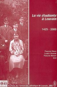 La vie étudiante à Louvain, 1425-2000 : chronique de l'Université de Louvain publiée à l'occasion de l'exposition au Forum des Halles, à Louvain-la-Neuve, du 2 au 15 mai 2002