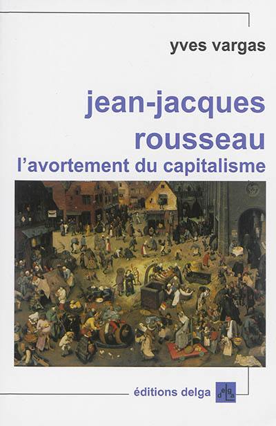 Jean-Jacques Rousseau : l'avortement du capitalisme