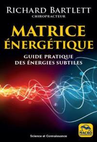 Matrice énergétique : guide pratique des énergies subtiles