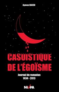 Casuistique de l'égoïsme : journal du ramadan 1434-2013