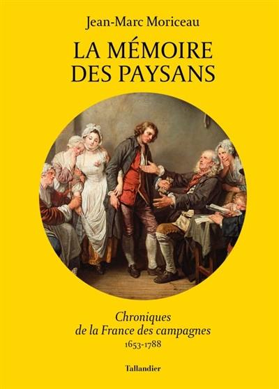 La mémoire des paysans : chroniques de la France des campagnes : 1653-1788