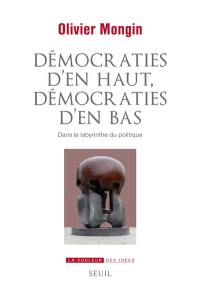 Démocraties d'en haut, démocraties d'en bas : dans le labyrinthe du politique