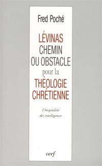 Levinas, chemin ou obstacle pour la théologie chrétienne ? : l'hospitalité des intelligences
