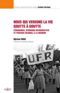 Nous qui versons la vie goutte à goutte : féminismes, économie reproductive et pouvoir colonial à La Réunion