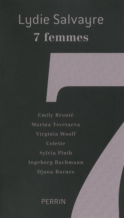 7 femmes : Emily Brontë, Marina Tsvetaeva, Virginia Woolf, Colette, Sylvia Plath, Ingeborg Bachmann, Djuna Barnes