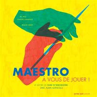 Maestro, à vous de jouer ! : le métier  de chef d'orchestre