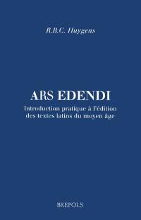 Ars edendi : introduction pratique à l'édition des textes latins du Moyen Age