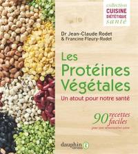 Les protéines végétales : un atout pour notre santé : 90 recettes faciles pour une alimentation saine