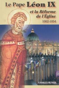 Le pape Léon IX et la réforme de l'Eglise : 1002-1054