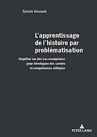 L'apprentissage de l'histoire par problématisation : enquêter sur des cas exemplaires pour développer des savoirs et compétences critiques