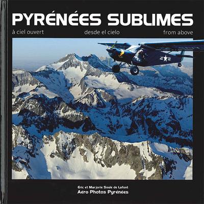 Pyrénées sublimes : à ciel ouvert. Pyrénées sublimes : desde el cielo. Pyrénées sublimes : from above