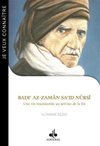 Badi' az-Zamân Sa'id Nûrsî : une vie tourmentée au service de la foi