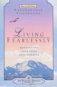 Living fearlessly : bringing out your inner soul strength