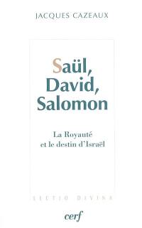 Saül, David, Salomon : la royauté et le destin d'Israël : études des livres de Samuel et des Rois