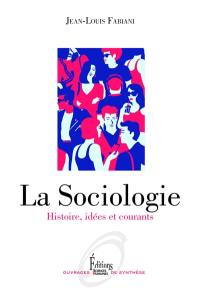 La sociologie : histoire, idées et courants
