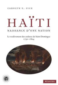 Haïti : naissance d'une nation : le soulèvement des esclaves de Saint-Domingue 1791-1804