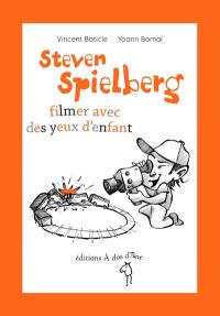 Steven Spielberg : filmer avec des yeux d'enfant