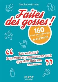 Faites des gosses ! : 160 citations iconiques sur la maternité