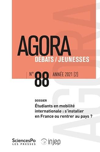 Agora débats jeunesse, n° 88. Etudiants en mobilité internationale : s'installer en France ou rentrer au pays ?
