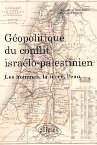 Géopolitique du conflit israélo-palestinien : les hommes, la terre, l'eau