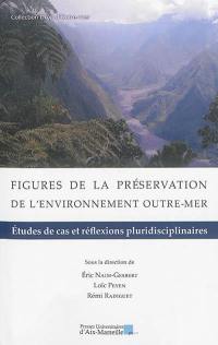 Figures de la préservation de l'environnement outre-mer : études de cas et réflexions pluridisciplinaires