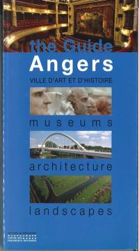 The guide, Angers : ville d'art et d'histoire, museums, architecture, landscapes