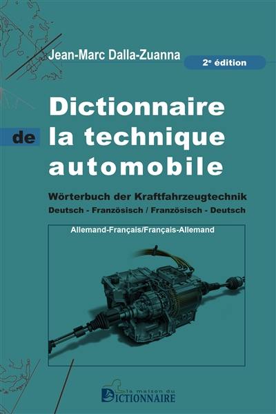 Dictionnaire de la technique automobile : allemand-français, français-allemand. Wörterbuch der Kraftfahrzeugtechnik : Deutsch-Französisch, Französisch-Deutsch