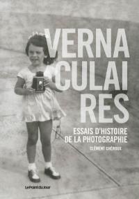 Vernaculaires : essais d'histoire de la photographie
