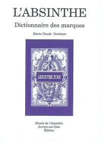L'absinthe : dictionnaire des marques. Vol. 3. D, E, F